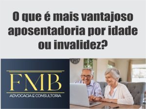 Leia mais sobre o artigo O que é mais vantajoso aposentadoria por idade ou invalidez?