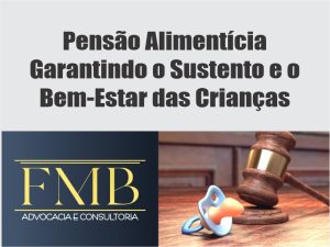 Leia mais sobre o artigo Pensão Alimentícia – Garantindo o Sustento e o Bem-Estar das Crianças